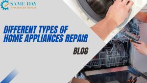 Different Types of Home Appliances Repair